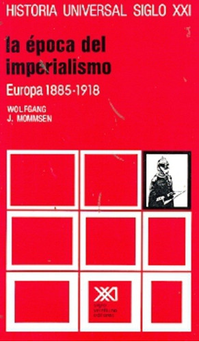 Vol 28 La Epoca Del Imperialismo Europa 1885 - 1918, De Wolfgan Mommsen. Editorial Siglo Xxi En Español