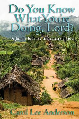Libro Do You Know What You Are Doing, Lord?: A Jungle Jou...
