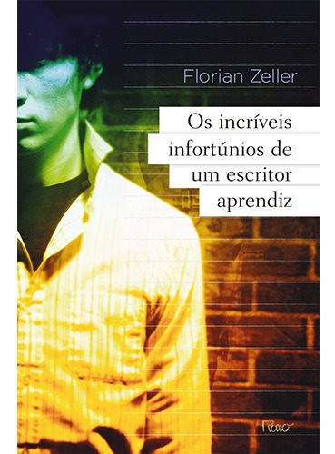 Os Incríveis Infortúnios de um Escritor Aprendiz, de Zeller, Florian. Editora Rocco, Capa Mole em Português, 2010