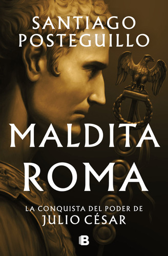 Maldita Roma, De Posteguillo, Santiago. Editorial B, Tapa Dura En Español