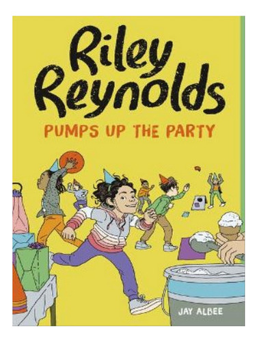 Riley Reynolds Pumps Up The Party - Jay Albee. Eb07