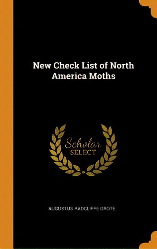 New Check List Of North America Moths, De Grote, Augustus Radcliffe. Editorial Franklin Classics, Tapa Dura En Inglés
