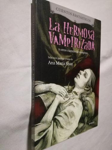 La Hermosa Vampirizada Y Otros Cuentos De Vampiros Shua