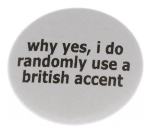 ¿por Qué Sí, I Do Al Azar Utilizar Un Británico Accent 2.25 