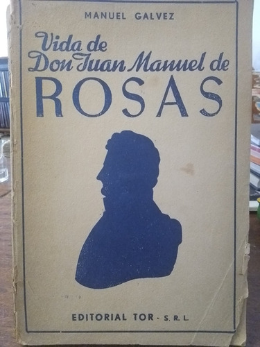 La Vida De Don Juan Manuel De Rosas De Manuel Galvez (Usado)
