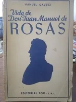 Comprar La Vida De Don Juan Manuel De Rosas De Manuel Galvez