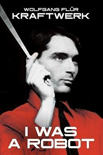 Kraftwerk: I Was A Robot, De Wolfgang Flur. Editorial Omnibus Press, Tapa Blanda En Inglés