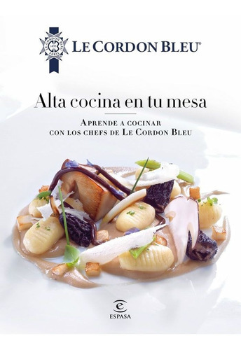 Alta cocina en tu mesa., de Le Cordon Bleu. Editorial Espasa, tapa dura en español