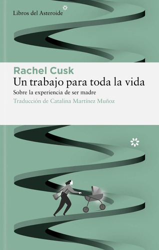 Un Trabajo Para Toda La Vida, De Cusk, Rachel. Editorial Libros Del Asteroide S.l, Tapa Blanda En Español