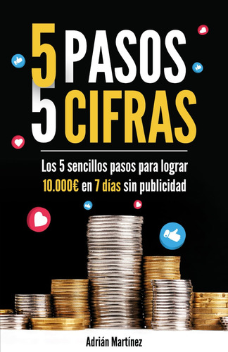 5 Pasos 5 Cifras: Los 5 Sencillos Pasos Para Lograr 10.000