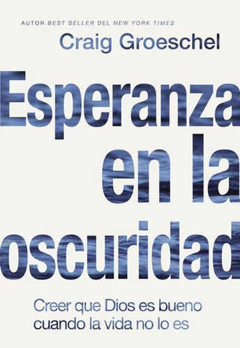 Esperanza En La Oscuridad, De Craig Groeschel. Editorial Vida En Español