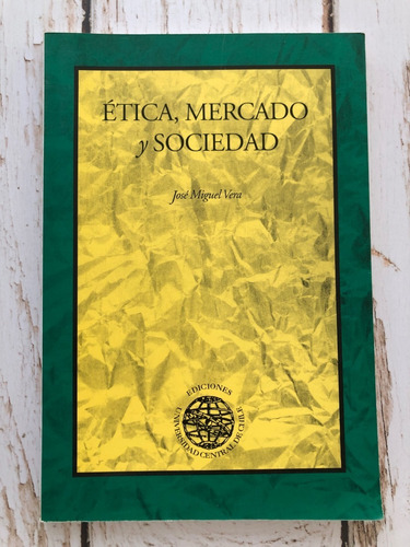 Ética, Mercado Y Sociedad / José Miguel Vera