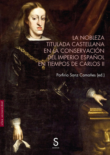 La Nobleza Titulada Castellana En La Conservacion Del Imperi, De Sanz Camañes, Porfirio. Editorial Silex Ediciones, S.l., Tapa Blanda En Español