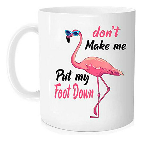 Pink Flamingo Don't Make Me Poner My Foot Down - Taza De Caf