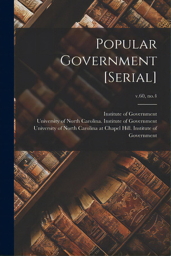 Popular Government [serial]; V.60, No.4, De Institute Of Government (chapel Hill. Editorial Hassell Street Pr, Tapa Blanda En Inglés