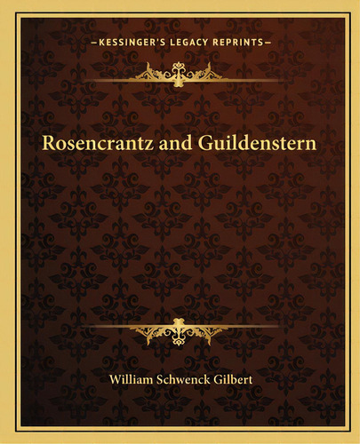 Rosencrantz And Guildenstern, De Gilbert, William Schwenck. Editorial Kessinger Pub Llc, Tapa Blanda En Inglés