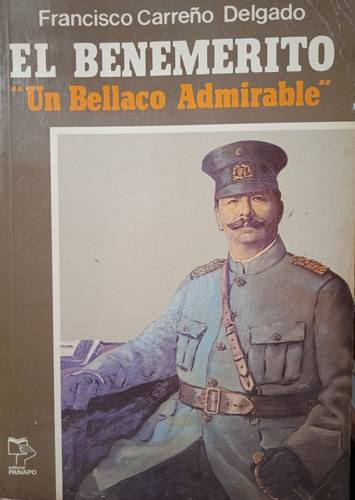 El Benemérito Un Bellaco Admirable / Francisco Carreño D.