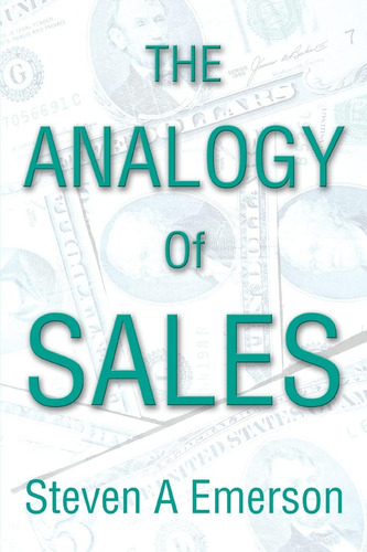 The Analogy Of Sales, De Emerson, Steven., Vol. 1. Editorial Iuniverse, Tapa Blanda En Inglés