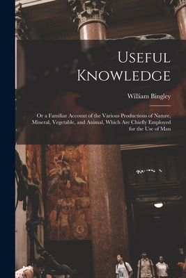 Libro Useful Knowledge: Or A Familiar Account Of The Vari...