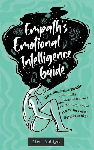 Empath's Emotional Intelligence Guide : How Sensitive People Can Build Emotional Resilience, Be M..., De Mrs Ashiya. Editorial Stoic Publishers, Tapa Blanda En Inglés