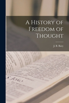 Libro A History Of Freedom Of Thought [microform] - Bury,...