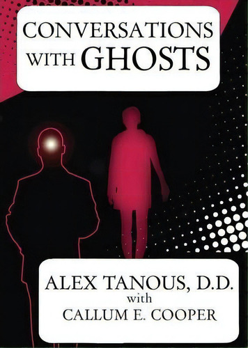 Conversations With Ghosts, De Alex Tanous. Editorial White Crow Books Ltd, Tapa Blanda En Inglés, 2013