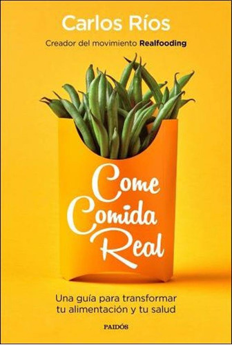 Come Comida Real - Carlos Rios