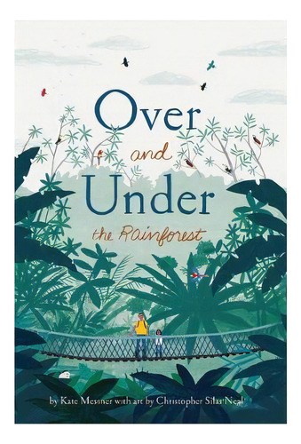 Over And Under The Rainforest, De Kate Messner. Editorial Chronicle Books, Tapa Dura En Inglés
