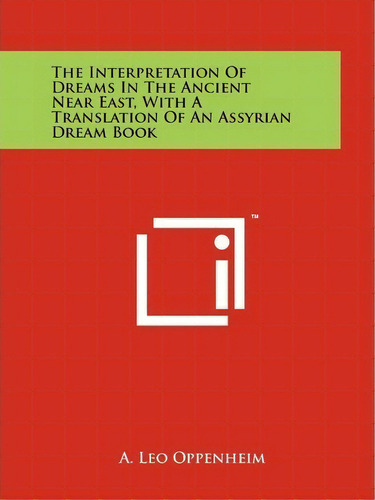 The Interpretation Of Dreams In The Ancient Near East, With A Translation Of An Assyrian Dream Book, De A Leo Oppenheim. Editorial Literary Licensing Llc, Tapa Blanda En Inglés