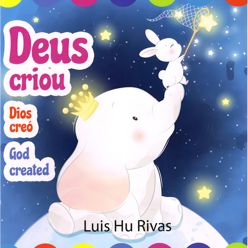 Deus Criou (trilíngue): Não Aplica, De : Luis Hu Rivas. Não Aplica, Vol. Não Aplica. Editorial Hu Produções, Tapa Mole, Edición Não Aplica En Português, 2023