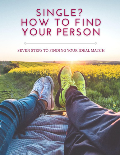 Libro: Single? How To Find Your Person: Seven Steps To Your