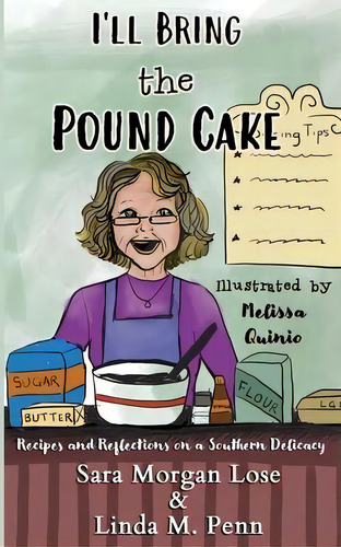 I'll Bring The Pound Cake : Recipes & Reflections On A Southern Delicacy, De Sara Morgan Lose. Editorial Indy Pub, Tapa Blanda En Inglés