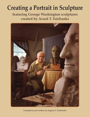 Creating A Portrait In Sculpture : Featuring George Washi...
