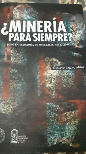 Minería Para Siempre? (gustavo Lagos, Editor)