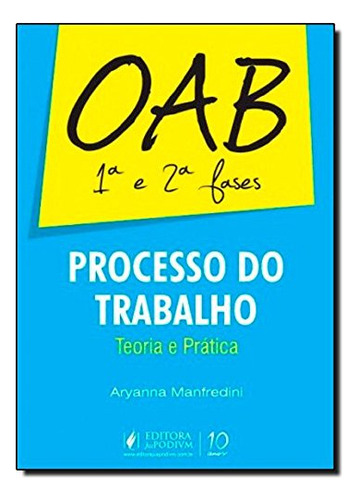Processo Do Trabalho: 1º E 2º Fases Da Oab, De Aryanna  Manfredini. Editora Juspodivm, Capa Dura Em Português