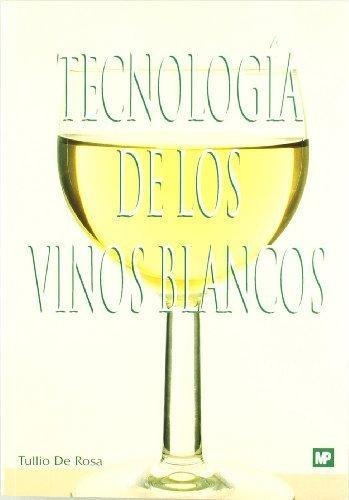 Libro Tecnologia De Los Vinos Blancos De Tullio De Rosa