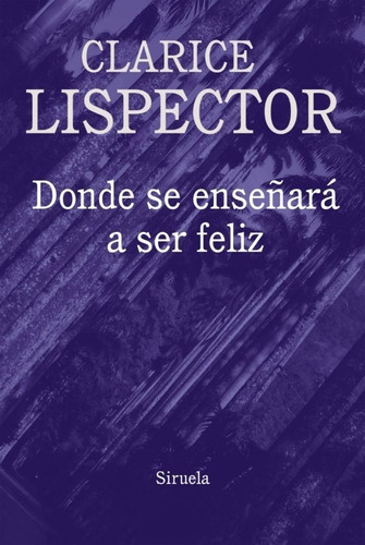 Donde Se Enseñará A Ser Feliz - Clarice Lispector