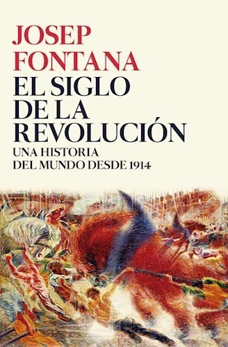 Siglo De La Revolucion Una Historia Del Mundo Desde 1914 A