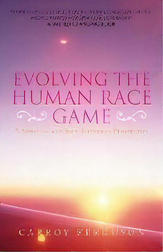 Evolving The Human Race Game : A Spiritual And Soul-centered Perspective, De Carroy Ferguson. Editorial Yorkshire Publishing, Tapa Blanda En Inglés