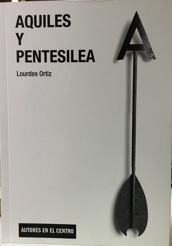 Aquiles Y Pentesilea, De Lourdes Ortiz. Editorial Instituto Nacional De Artes Escenicas Y De La Musi En Español