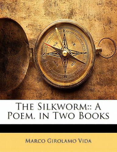 The Silkworm: A Poem. In Two Books: A Poem In Two Books, De Vida, Marco Girolamo., Vol. 1. Editorial Nabu Pr, Tapa Blanda En Inglés