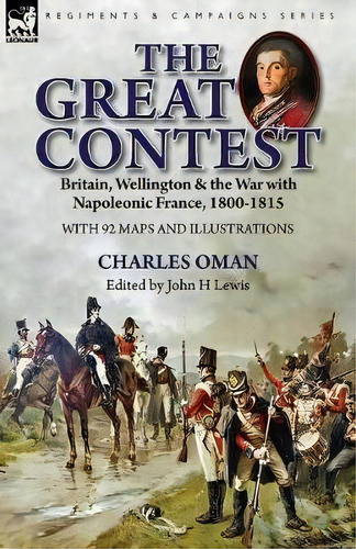 The Great Contest : Britain, Wellington & The War With Napoleonic France, 1800-1815, De Charles Oman. Editorial Leonaur Ltd, Tapa Blanda En Inglés
