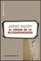 Camino De La Autodependencia, El - Jorge Bucay