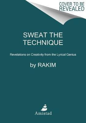 Sweat The Technique : Revelations On Creativity From The ...