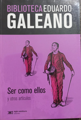 Ser Como Ellos Y Otros Artículos - Biblioteca Eduardo Galean
