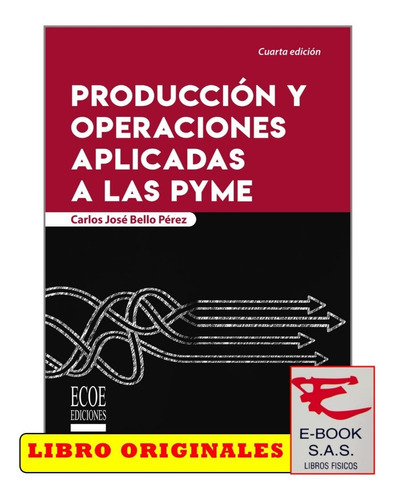 Producción Y Operaciones Aplicadas A Las Pyme, De Carlos Bello. Editorial Ecoe, Tapa Blanda En Español