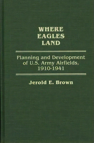 Where Eagles Land, De Jerold E. Brown. Editorial Abc Clio, Tapa Dura En Inglés