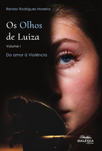 Os Olhos De Luiza - Volume I, De Renzzo Rodrigues Moreira. Editorial Dialética, Tapa Blanda En Portugués, 2021