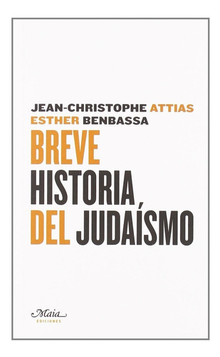Breve Historia Del Judaismo, De Jean-christophe Attias. Editorial Maia, Tapa Blanda En Español, 2008