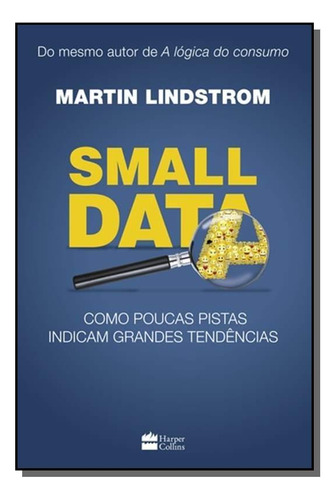 Small Data: Como Poucas Pistas Indicam Grandes Ten, De Martin Lindstrom. Editora Harpercollins, Capa Mole Em Português, 2021